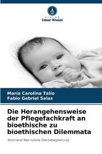 Die Herangehensweise der Pflegefachkraft an bioethische zu bioethischen Dilemmata