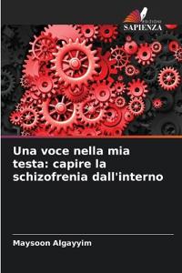 Una voce nella mia testa: capire la schizofrenia dall'interno