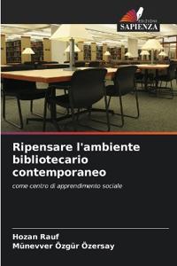 Ripensare l'ambiente bibliotecario contemporaneo