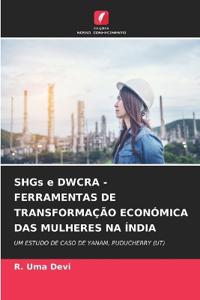 SHGs e DWCRA - FERRAMENTAS DE TRANSFORMAÇÃO ECONÓMICA DAS MULHERES NA ÍNDIA