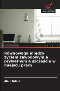 Równowaga między życiem zawodowym a prywatnym a szczęście w miejscu pracy