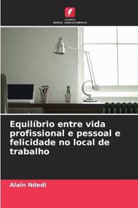 Equilíbrio entre vida profissional e pessoal e felicidade no local de trabalho