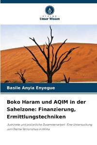 Boko Haram und AQIM in der Sahelzone: Finanzierung, Ermittlungstechniken