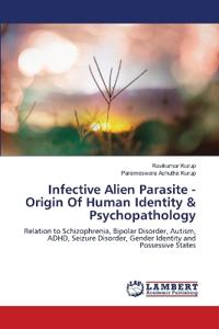 Infective Alien Parasite - Origin Of Human Identity & Psychopathology