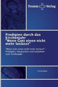 Predigten durch das Kirchenjahr "Wenn Gott einen nicht mehr loslässt"