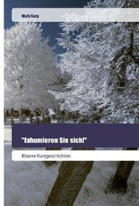 "Exhumieren Sie sich!"