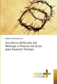 Una Breve Reflexión del Mensaje y Proceso de Jesús para Nuestro Tiempo