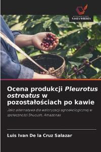 Ocena produkcji Pleurotus ostreatus w pozostalosciach po kawie