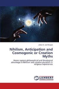 Nihilism, Anticipation and Cosmogonic or Creation Myths