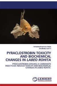 Pyraclostrobin Toxicity and Biochemical Changes in Labeo Rohita