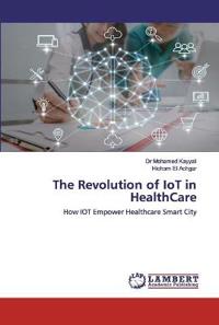 The Revolution of IoT in HealthCare
