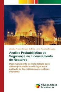 Análise Probabilística de Segurança no Licenciamento de Reatores