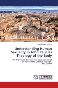 Understanding Human Sexuality in John Paul II's Theology of the Body