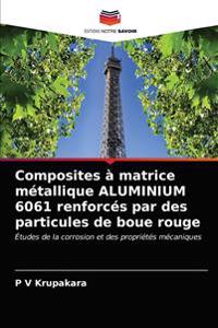 Composites à matrice métallique ALUMINIUM 6061 renforcés par des particules de boue rouge