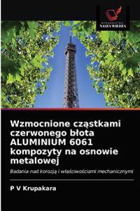 Wzmocnione cząstkami czerwonego blota ALUMINIUM 6061 kompozyty na osnowie metalowej