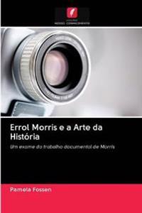 Errol Morris e a Arte da História