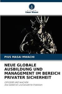 Neue Globale Ausbildung Und Management Im Bereich Privater Sicherheit