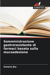 Somministrazione gastroresistente di farmaci basata sulla mucoadesione