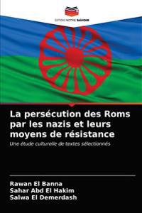 La persécution des Roms par les nazis et leurs moyens de résistance
