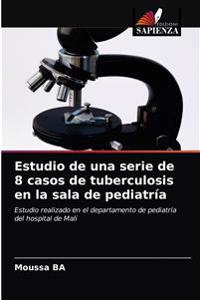 Estudio de una serie de 8 casos de tuberculosis en la sala de pediatría