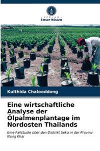 Eine wirtschaftliche Analyse der Ölpalmenplantage im Nordosten Thailands
