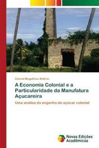A Economia Colonial e a Particularidade da Manufatura Açucareira