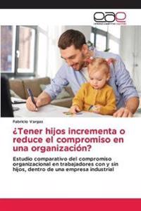 ¿Tener hijos incrementa o reduce el compromiso en una organización?