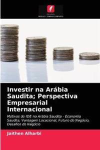 Investir na Arábia Saudita; Perspectiva Empresarial Internacional