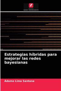 Estrategias híbridas para mejorar las redes bayesianas