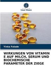 Wirkungen Von Vitamin E Auf Milch, Serum Und Biochemische Parameter Der Ziege