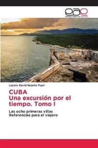 CUBA Una excursión por el tiempo. Tomo I