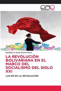 La Revolución Bolivariana En El Marco del Socialismo del Siglo XXI
