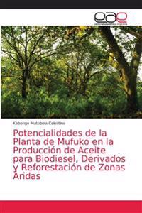Potencialidades de la Planta de Mufuko en la Producción de Aceite para Biodiesel, Derivados y Reforestación de Zonas Áridas