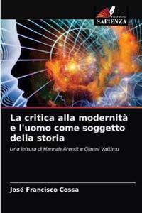 La critica alla modernità e l'uomo come soggetto della storia