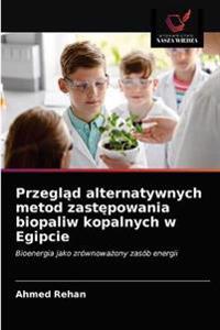 Przegląd alternatywnych metod zastępowania biopaliw kopalnych w Egipcie