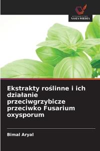 Ekstrakty roslinne i ich dzialanie przeciwgrzybicze przeciwko Fusarium oxysporum