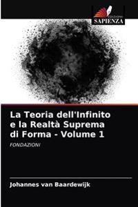 La Teoria dell'Infinito e la Realtà Suprema di Forma - Volume 1