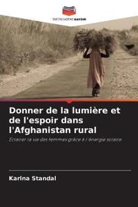 Donner de la lumière et de l'espoir dans l'Afghanistan rural
