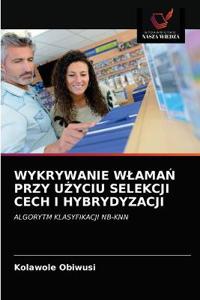Wykrywanie WlamaŃ Przy UŻyciu Selekcji Cech I Hybrydyzacji