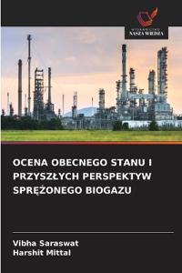 Ocena Obecnego Stanu I Przyszlych Perspektyw SprĘŻonego Biogazu