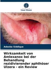 Wirksamkeit von Amlexanox bei der Behandlung rezidivierender aphthöser Ulzera - ein Review