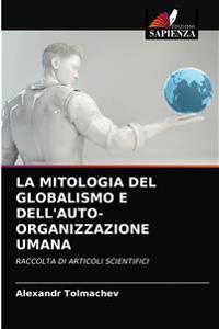 La Mitologia del Globalismo E Dell'auto-Organizzazione Umana