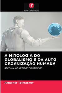 A Mitologia Do Globalismo E Da Auto-Organização Humana