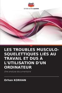 LES TROUBLES MUSCULO-SQUELETTIQUES LIÉS AU TRAVAIL ET DUS À L'UTILISATION D'UN ORDINATEUR