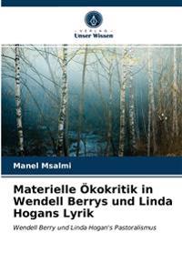 Materielle Ökokritik in Wendell Berrys und Linda Hogans Lyrik