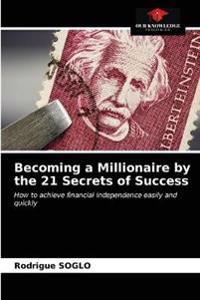 Becoming a Millionaire by the 21 Secrets of Success
