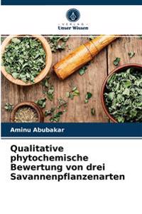 Qualitative phytochemische Bewertung von drei Savannenpflanzenarten