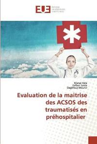 Evaluation de la maitrise des ACSOS des traumatisés en préhospitalier
