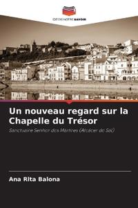 Un nouveau regard sur la Chapelle du Trésor