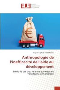 Anthropologie de l'inefficacité de l'aide au développement